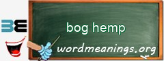 WordMeaning blackboard for bog hemp